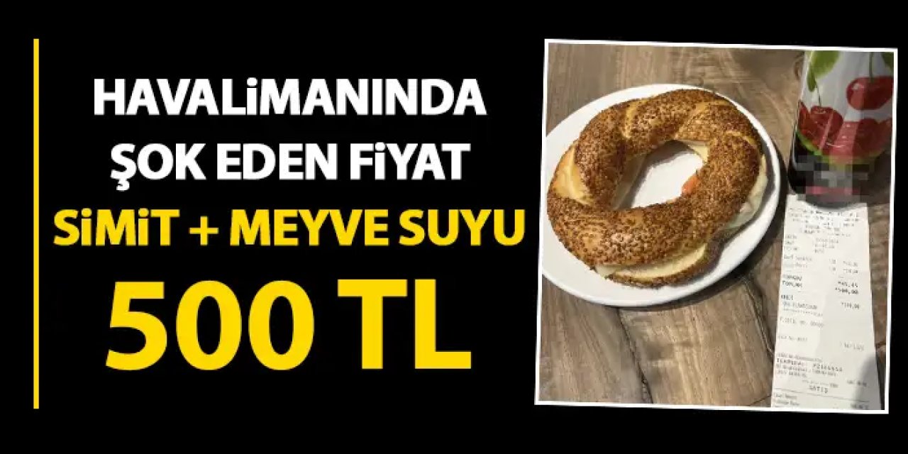 İstanbul Havalimanında simit ve meyve suyu fiyatı isyanı “Bunun adı soygun”