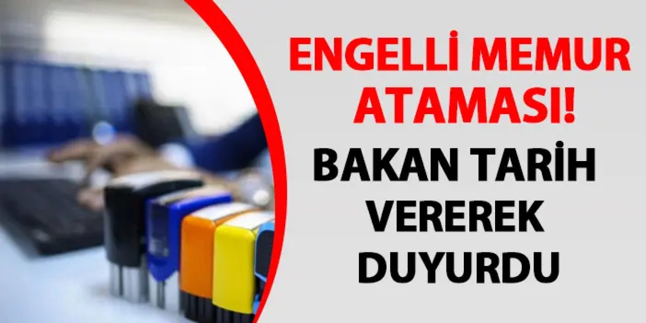 Engelli memur ataması! Bakan tarih vererek duyurdu