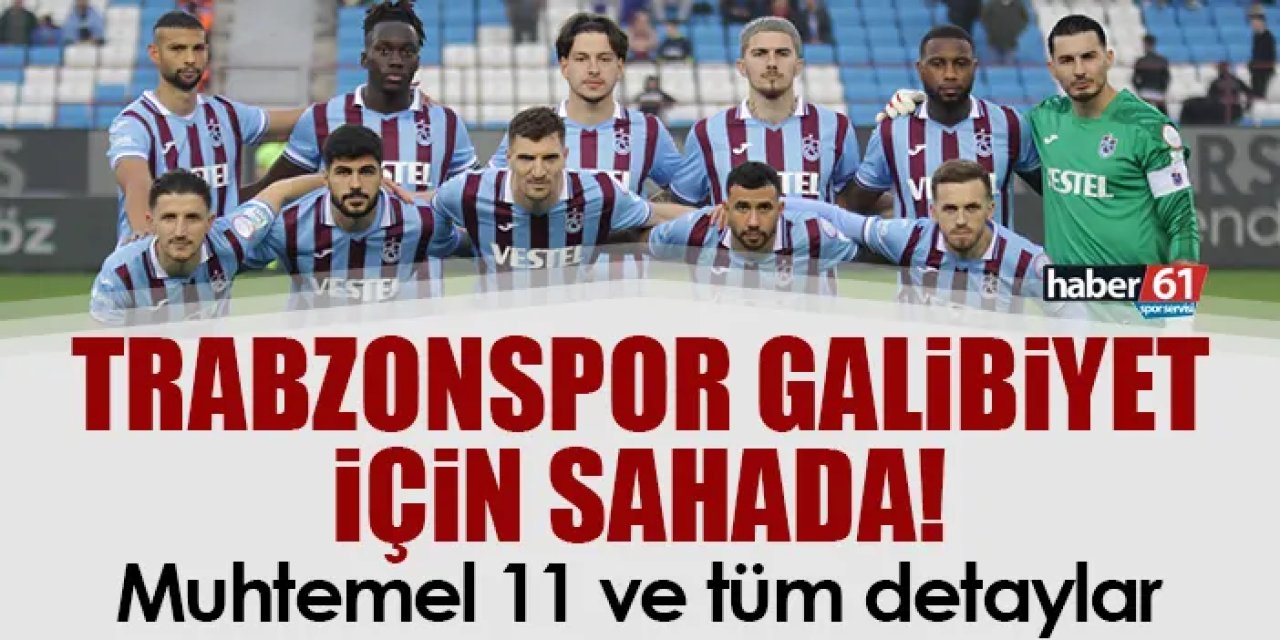 Trabzonspor galibiyet için sahada! Pendikspor Trabzonspor Muhtemel 11’ler