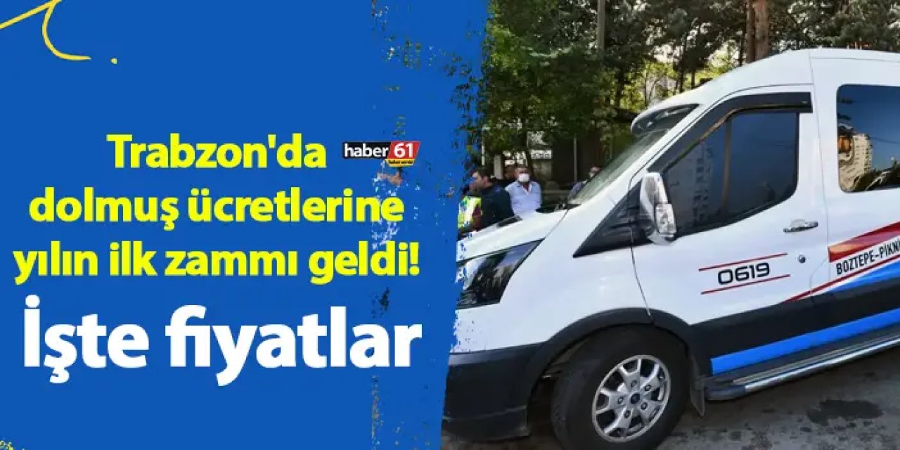 Trabzon'da dolmuş ücretlerine yılın ilk zammı geldi! İşte fiyatlar