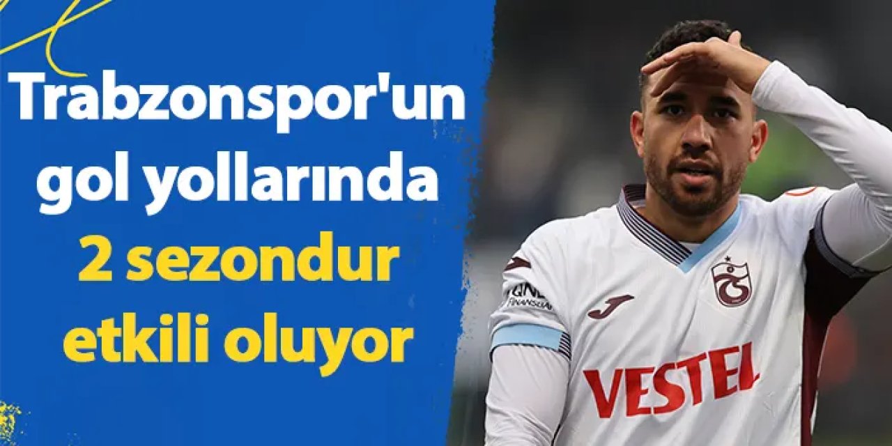 Trabzonspor'un gol yollarında 2 sezondur etkili oluyor