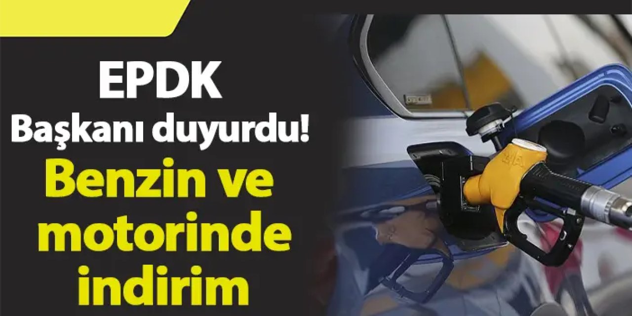 EPDK Başkanı duyurdu! Benzin ve motorinde indirim