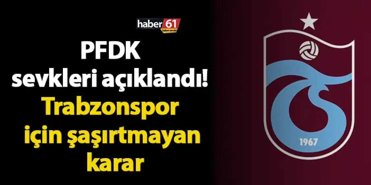 PFDK sevkleri açıklandı! Trabzonspor için şaşırtmayan karar