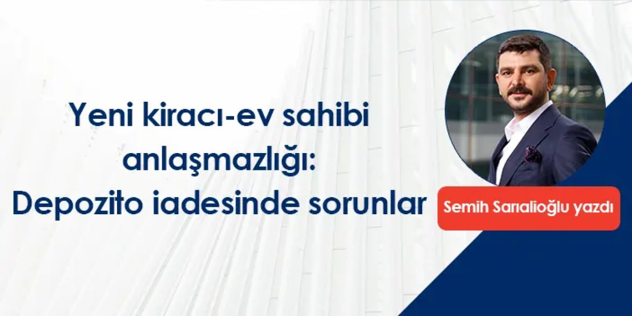 Yeni kiracı-ev sahibi anlaşmazlığı: Depozito iadesinde sorunlar