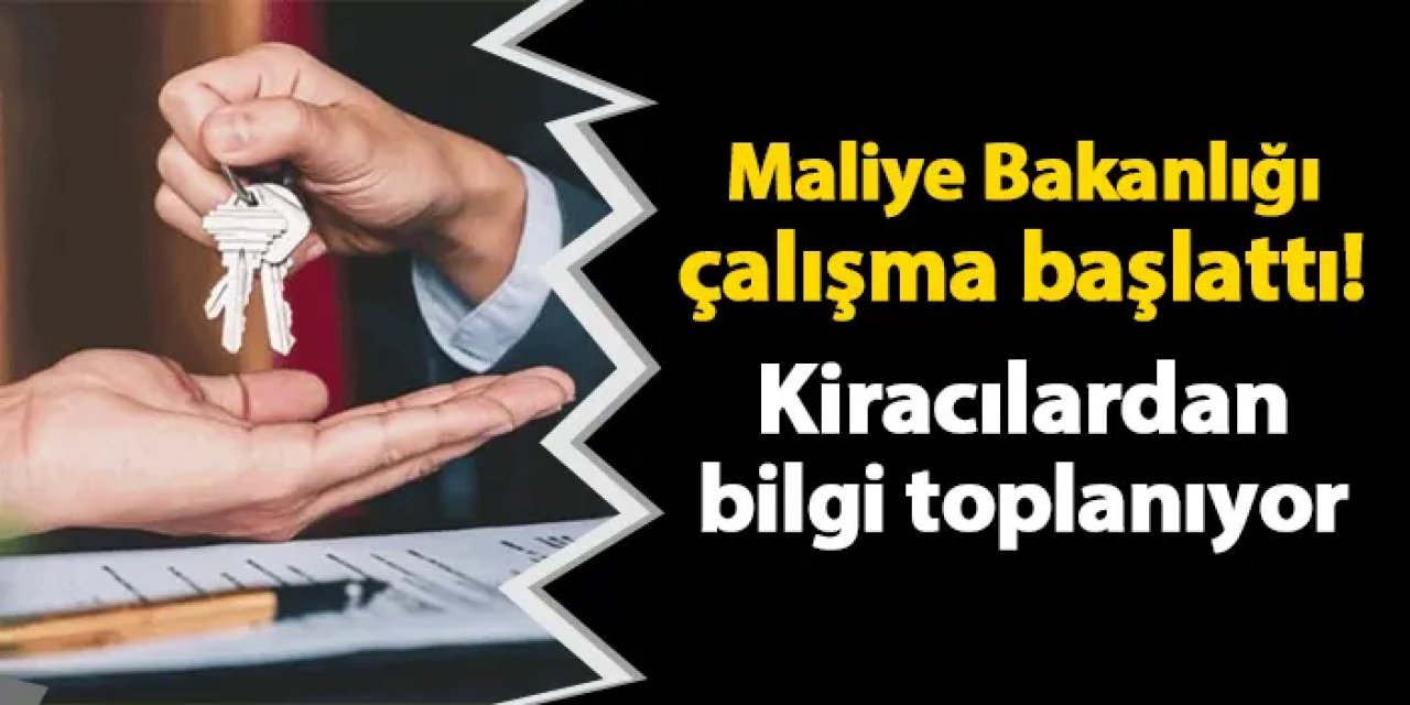 Maliye Bakanlığı çalışma başlattı! Kiracılardan bilgi toplanıyor