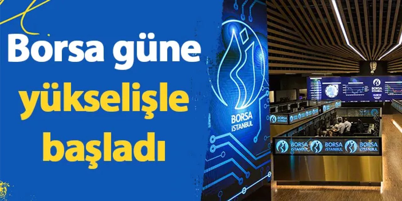 Borsa güne yükselişle başladı - 22 Şubat Perşembe