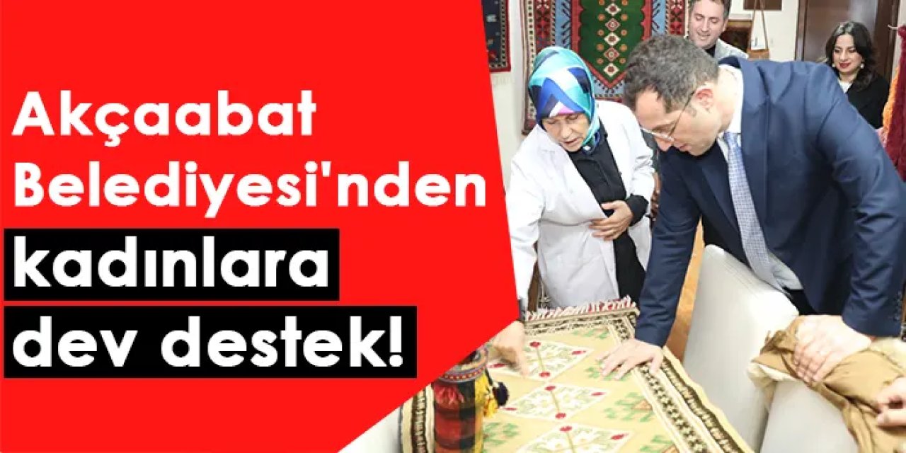 Akçaabat Belediyesi'nden kadınlara dev destek!