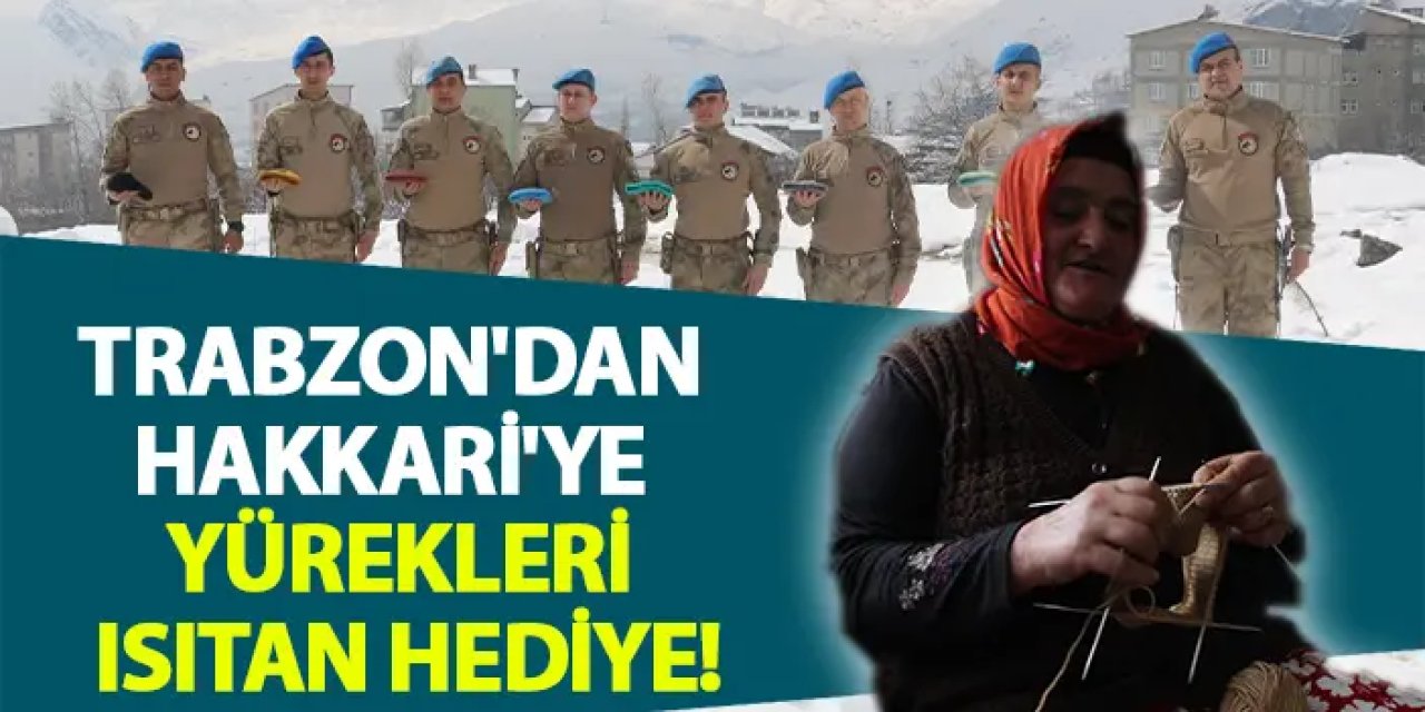 Trabzon'dan Hakkari'ye yürekleri ısıtan hediye!