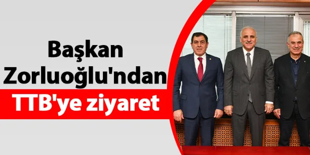 Başkan Zorluoğlu'ndan TTB'ye ziyaret