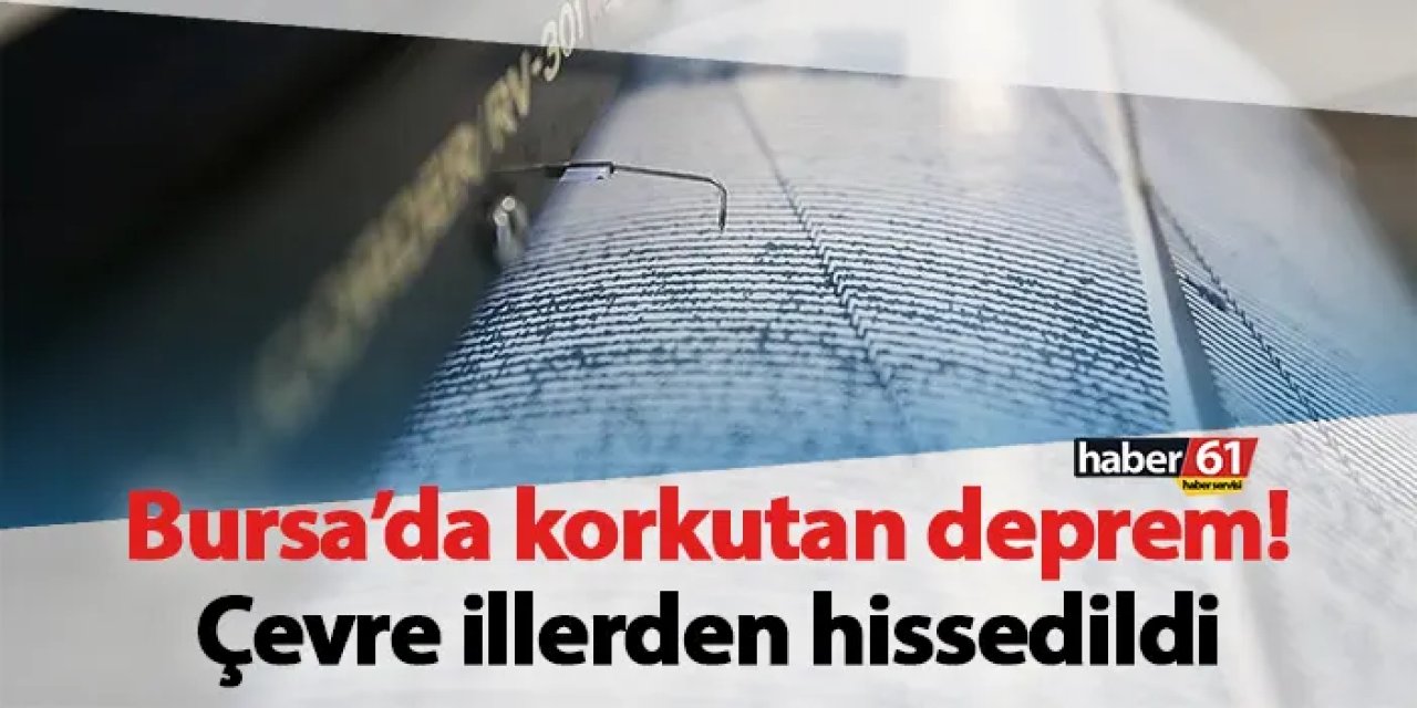 Bursa’da 4.1 büyüklüğünde deprem! Çevre illerden hissedildi