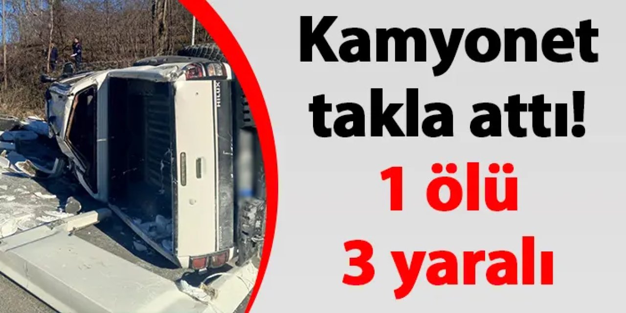 Kamyonet takla attı! 1 ölü 3 yaralı