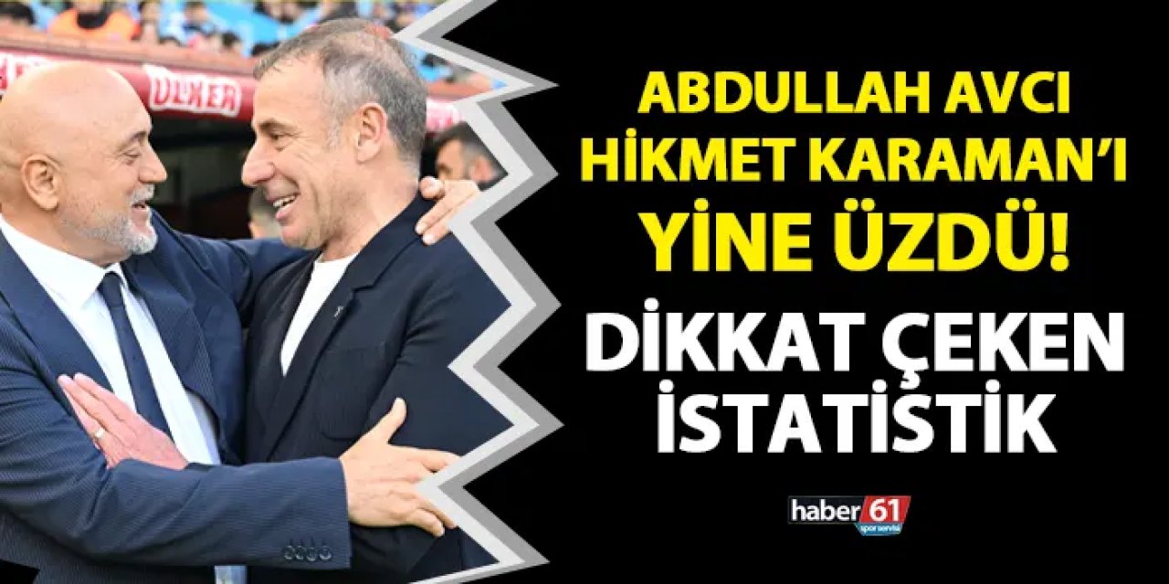 Abdullah Avcı Hikmet Karaman'ı yine üzdü!