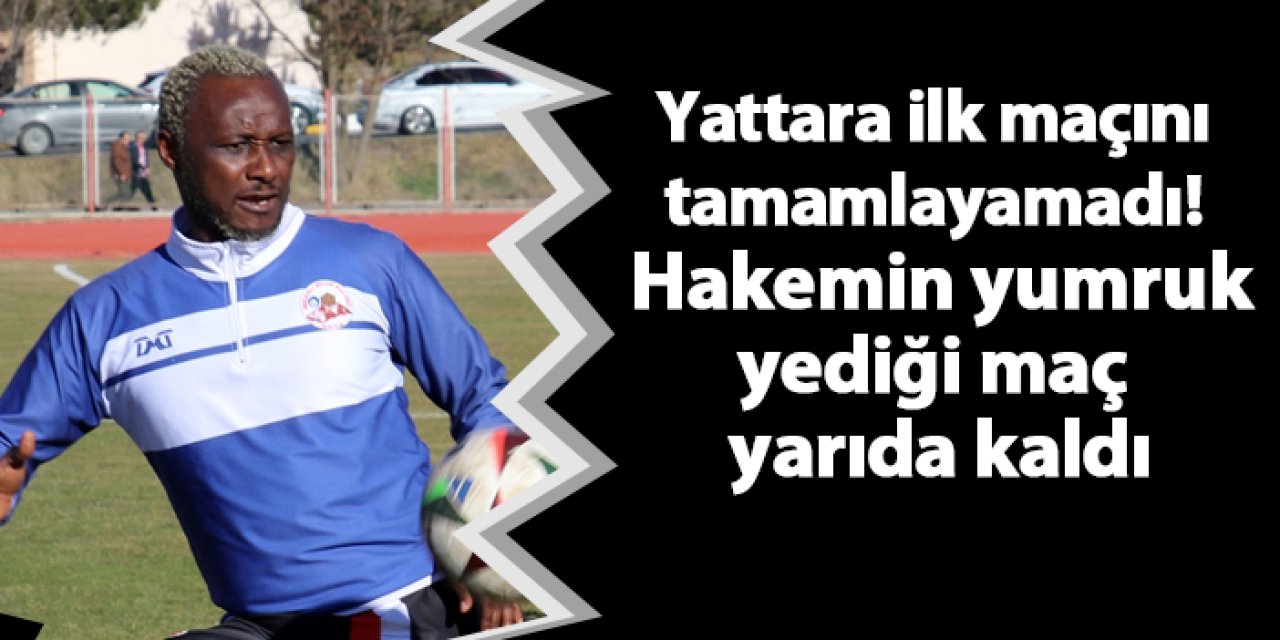 Yattara ilk maçını tamamlayamadı! Hakemin yumruk yediği maç yarıda kaldı