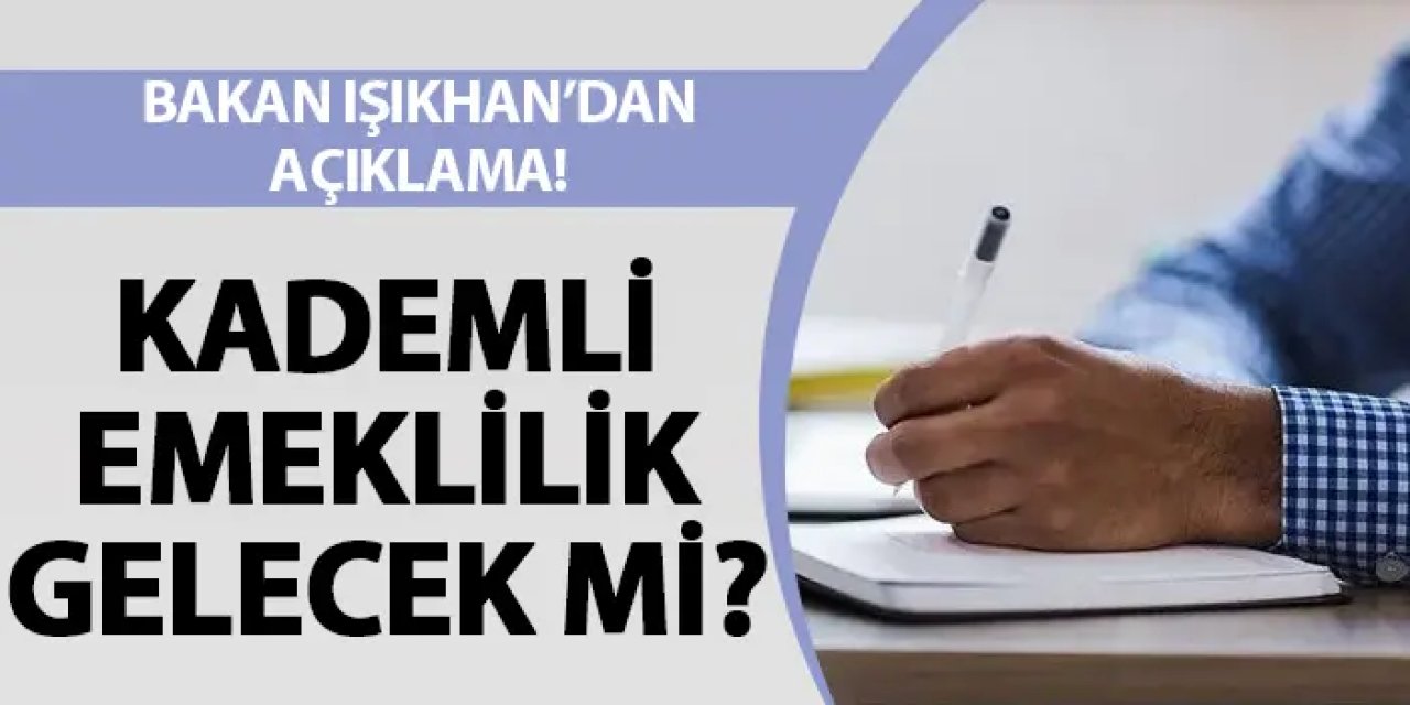Bakan Işıkhan'dan açıklama! Kademeli emeklilik gelecek mi?