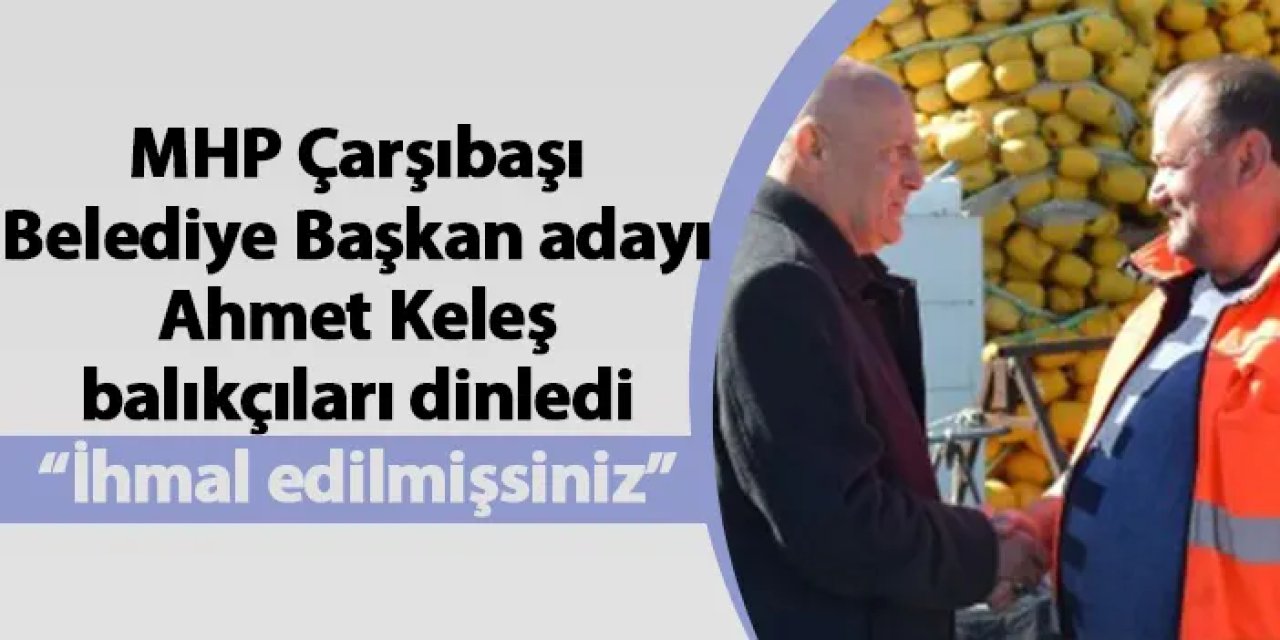 MHP Çarşıbaşı Belediye Başkan adayı Ahmet Keleş balıkçıları dinledi “İhmal edilmişsiniz”