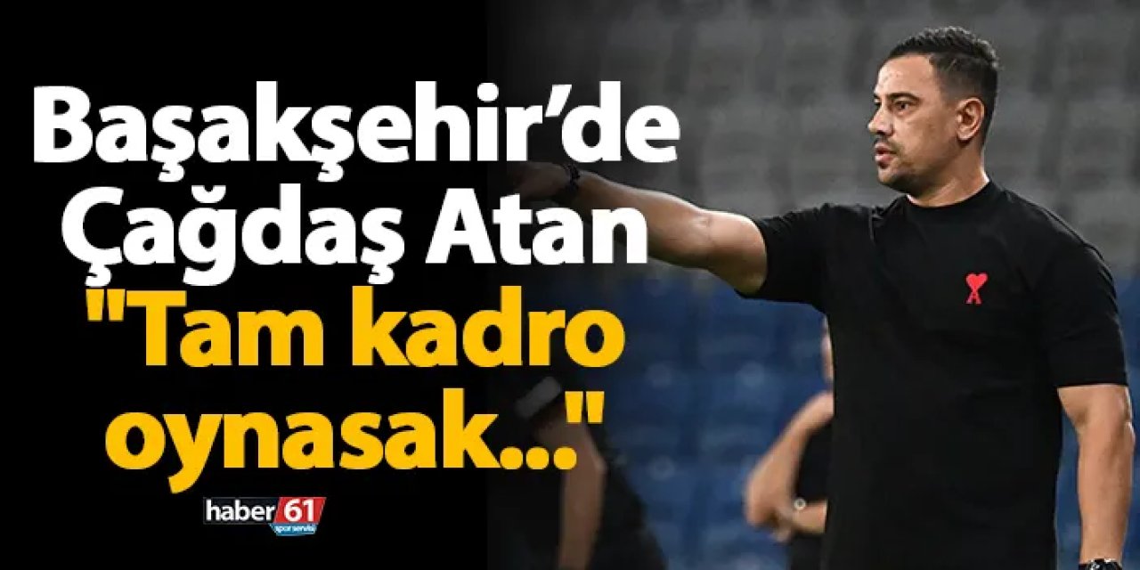 Başakşehir'de Çağdaş Atan maç sonu konuştu! "Tam kadro oynasak..."