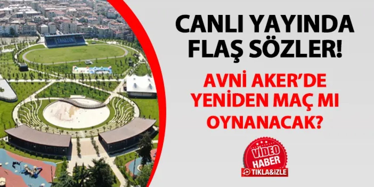 Canlı yayında flaş sözler! Avni Aker'de yeniden maç mı oynanacak?