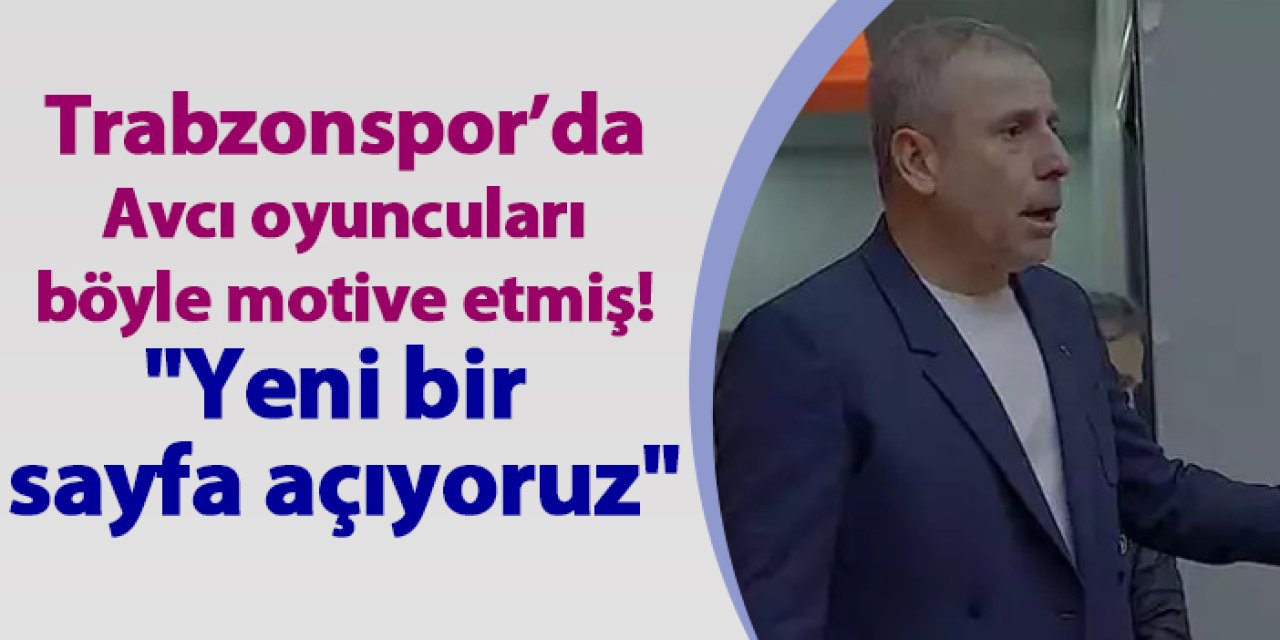 Trabzonspor'da Avcı oyuncuları böyle motivasyon etmiş! "Yeni bir sayfa açıyoruz"