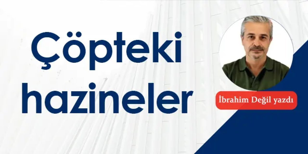Çöpteki hazineler