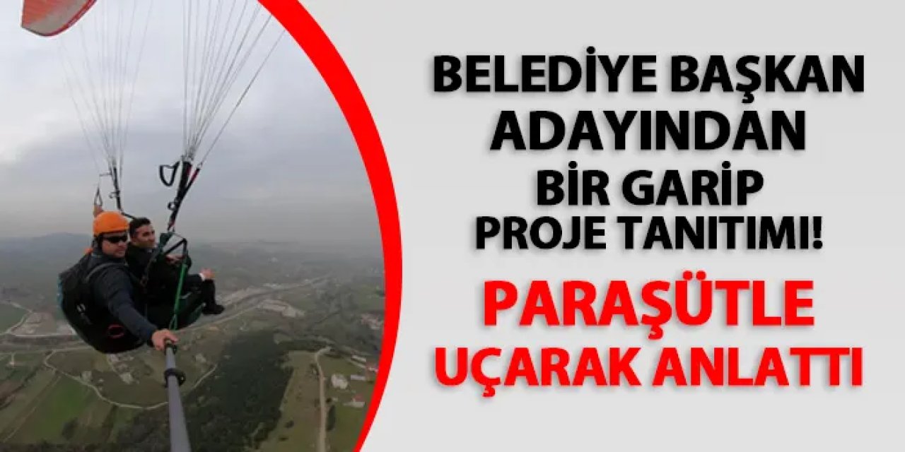 Belediye başkan adayından bir garip proje tanıtımı! Paraşütle uçarak anlattı