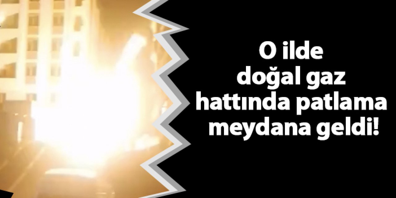 İstanbul'da doğal gaz hattında patlama meydana geldi