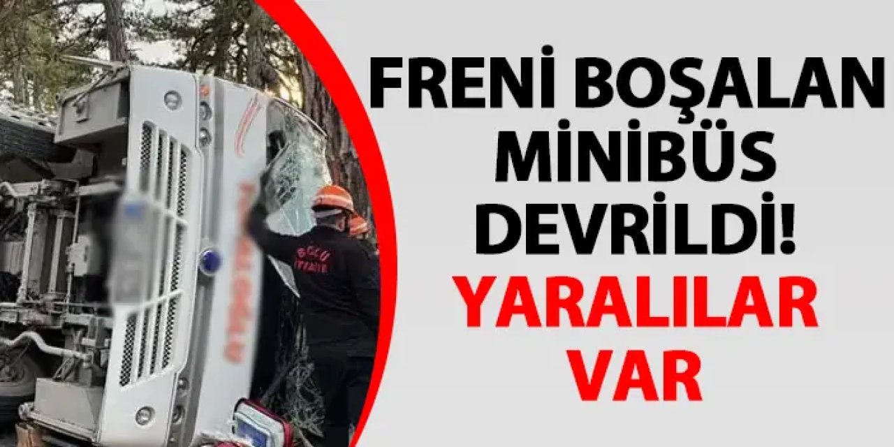Freni boşalan minibüs devrildi! Yaralılar var