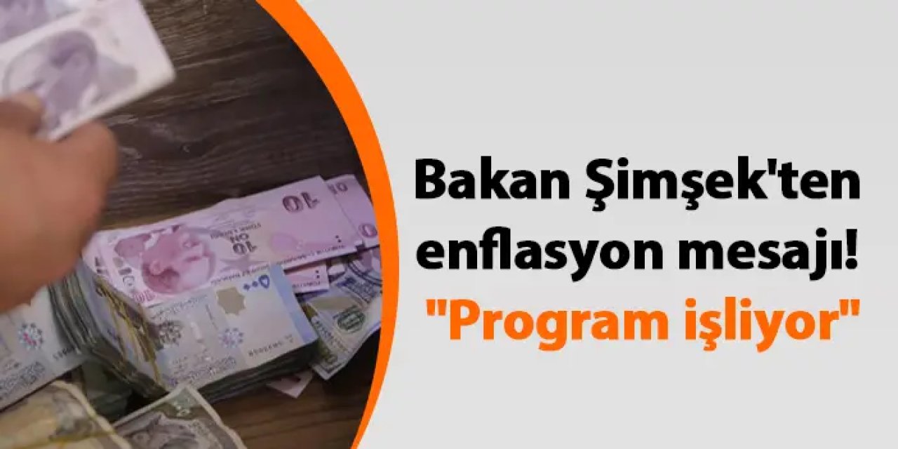 Bakan Şimşek'ten enflasyon mesajı! "Program işliyor"