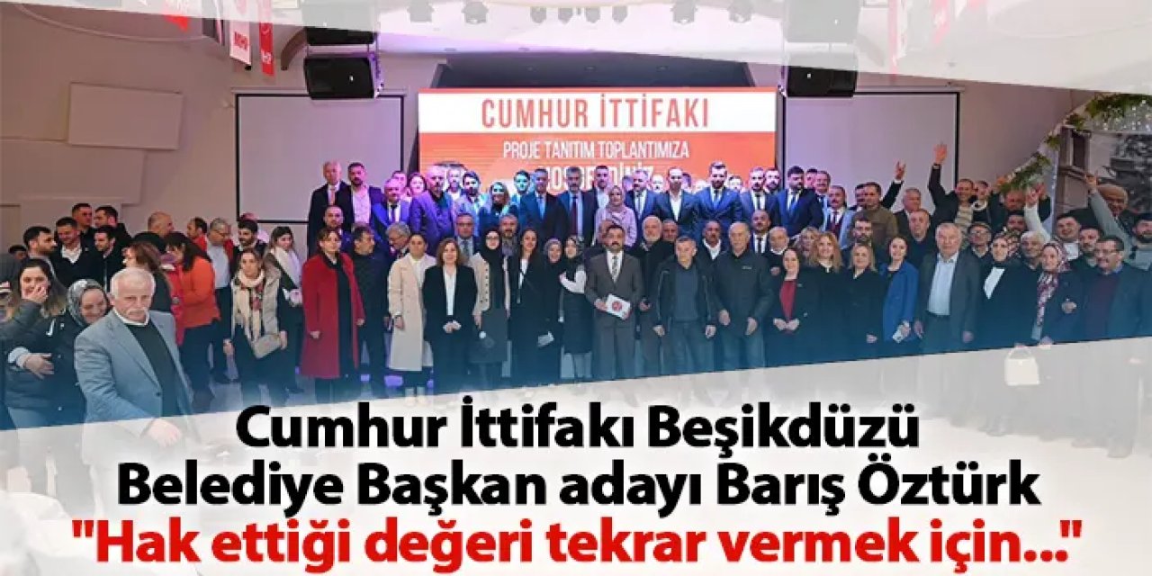 Cumhur İttifakı Beşikdüzü Belediye Başkan adayı Barış Öztürk "Hak ettiği değeri tekrar vermek için..."