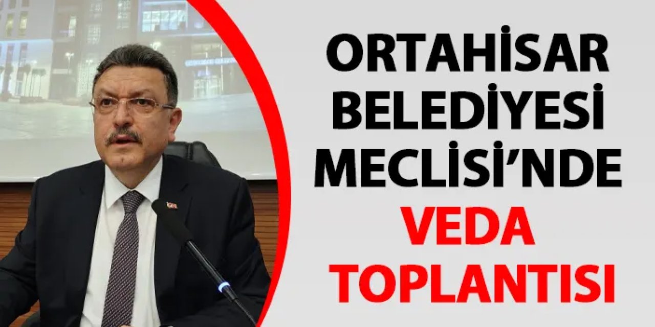 Ortahisar Belediyesi Meclisinde veda toplantısı