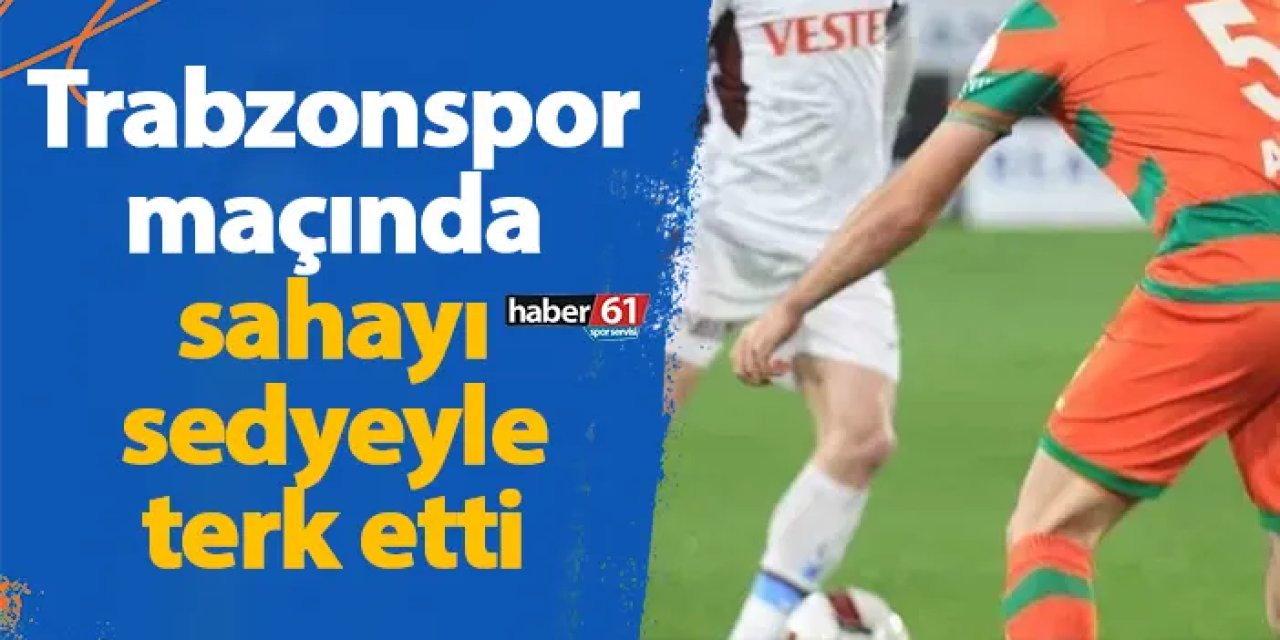 Trabzonspor maçında sahayı sedyeyle terk etti