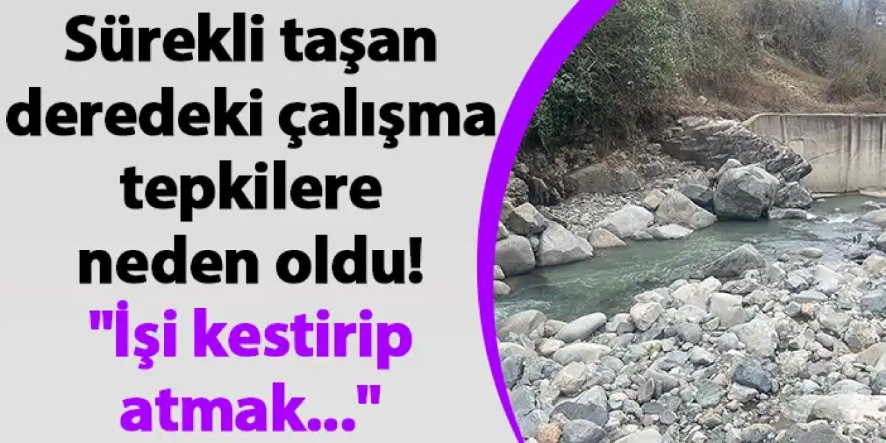 Sürekli taşan deredeki çalışma tepkilere neden oldu! "İşi kestirip atmak..."