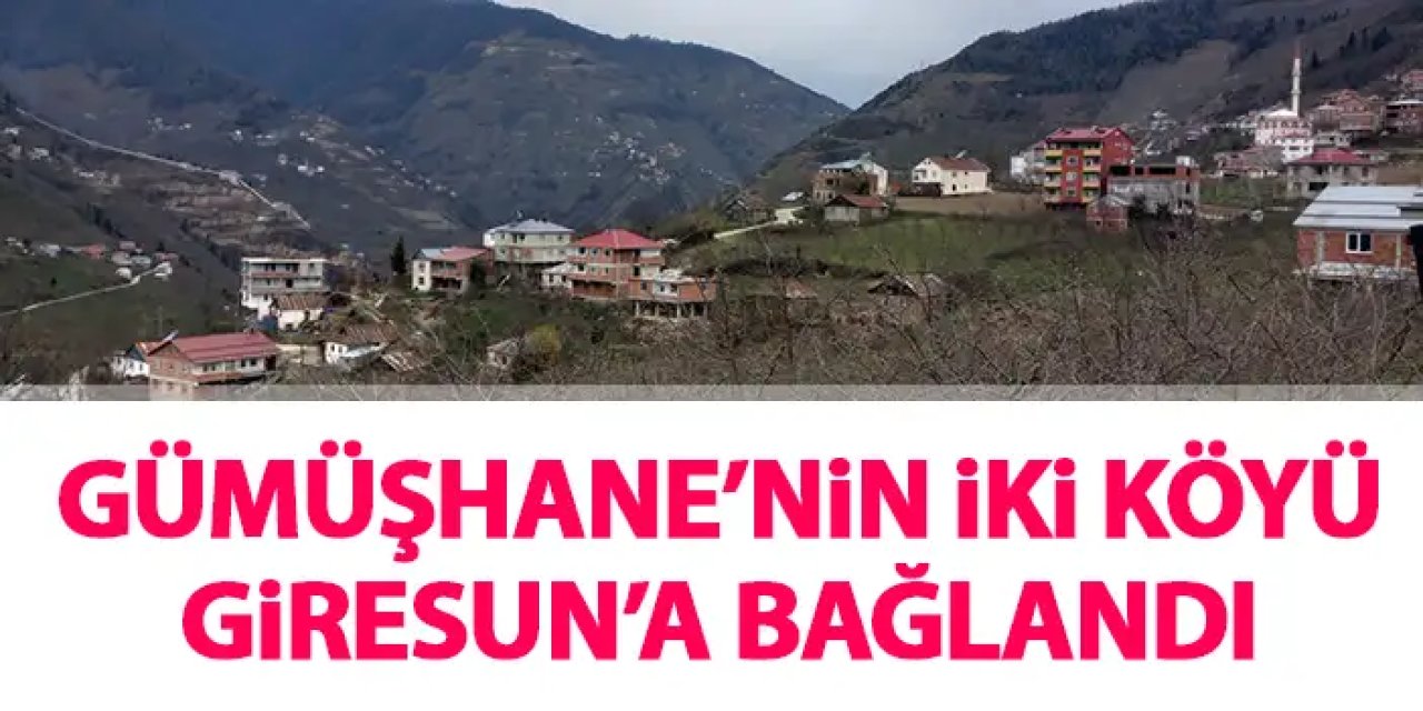 Gümüşhane'nin iki köyü Giresun'a bağlandı