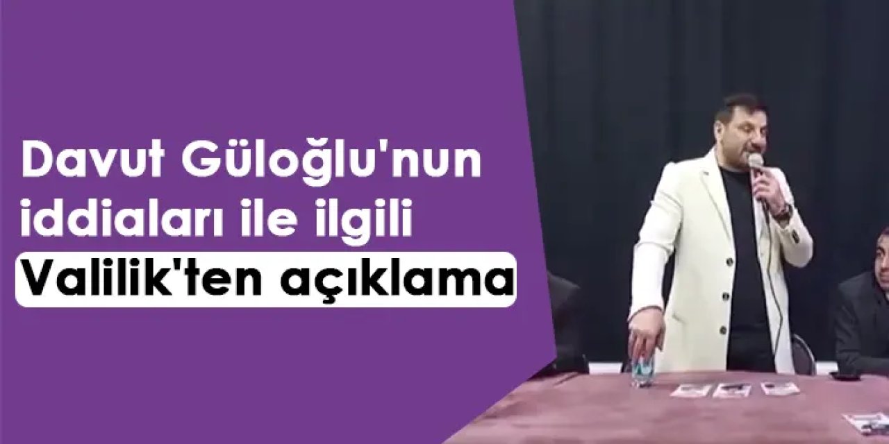 Davut Güloğlu'nun iddiaları ile ilgili Valilik'ten açıklama