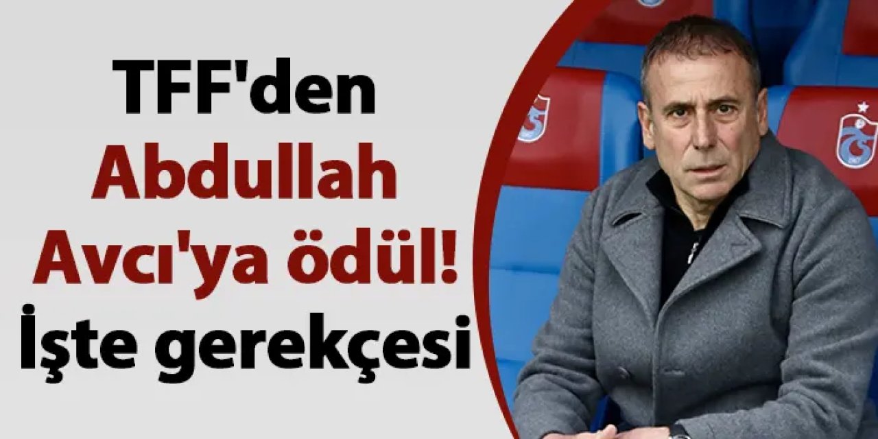TFF'den Abdullah Avcı'ya ödül! İşte gerekçesi