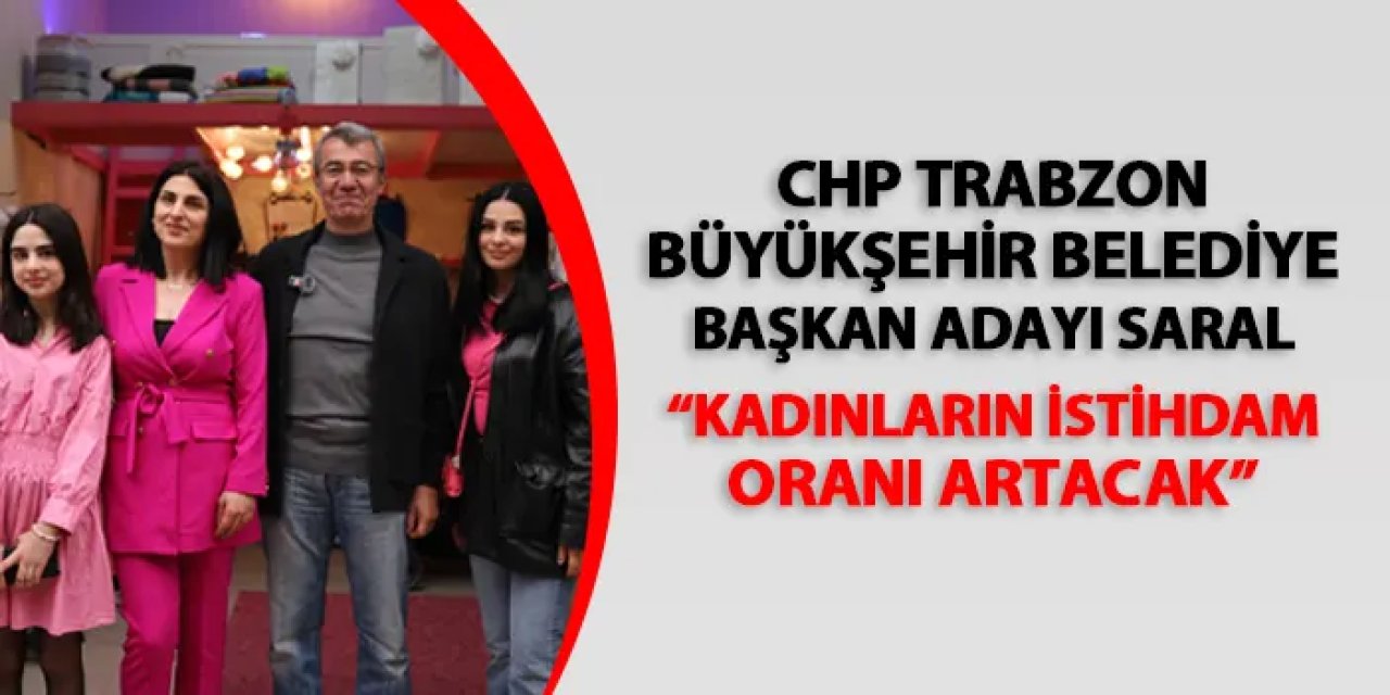 Hasan Süha Saral: “Trabzon’da kadınlar eşit ve özgür yaşayacak”