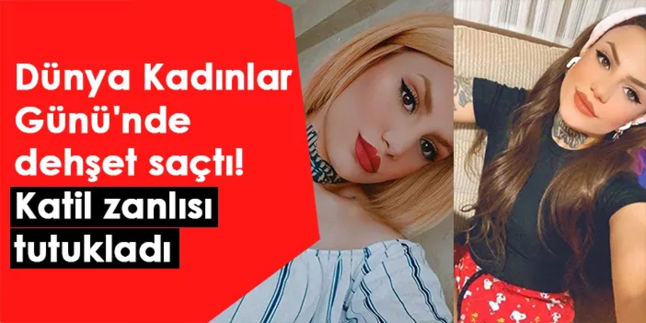 Dünya Kadınlar Günü'nde dehşet saçtı! Katil zanlısı tutukladı