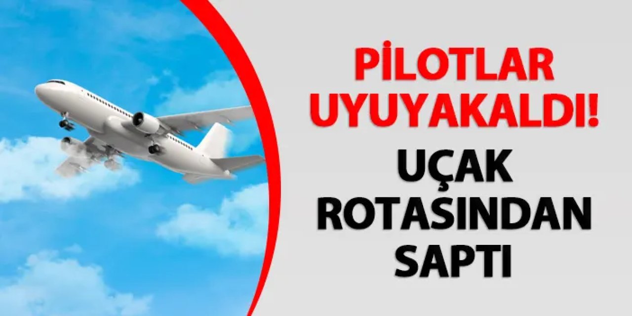 Pilotlar uyuyakaldı! Uçak rotasından saptı