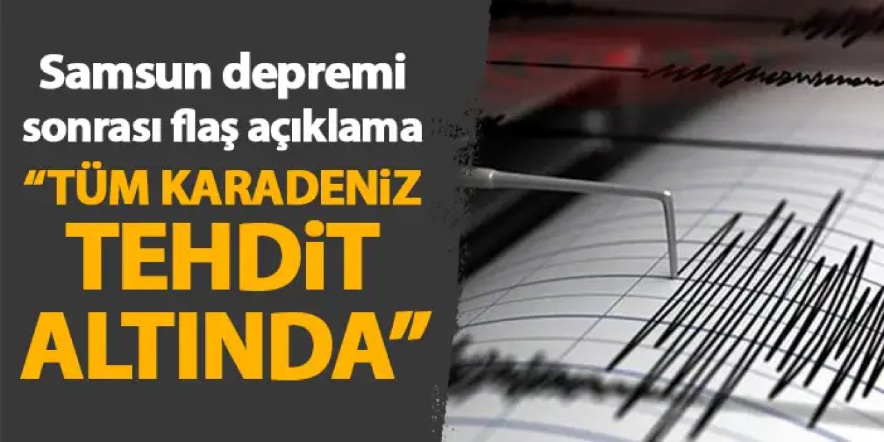 Samsun depremi sonrası Trabzon’dan flaş açıklama “ Tüm Karadeniz tehdit altında”