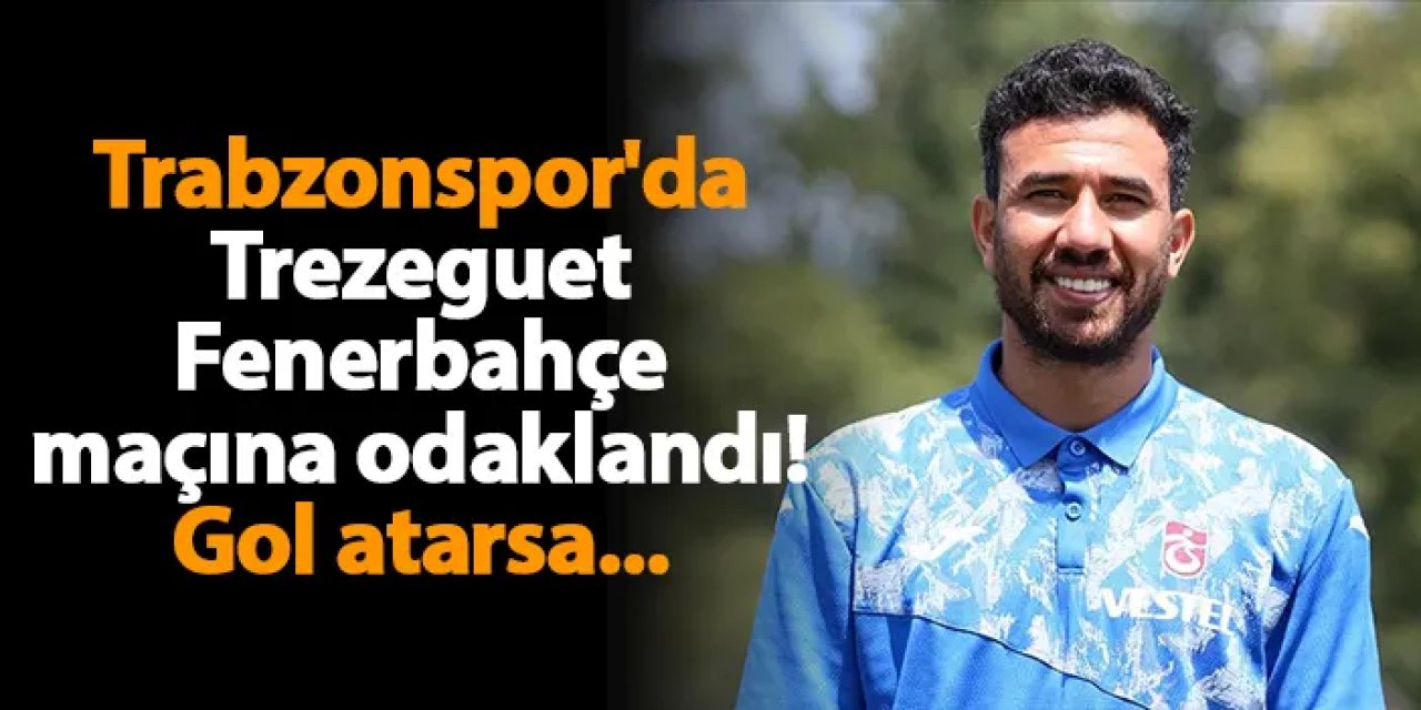Trabzonspor'da Trezeguet Fenerbahçe maçına odaklandı! Gol atarsa...