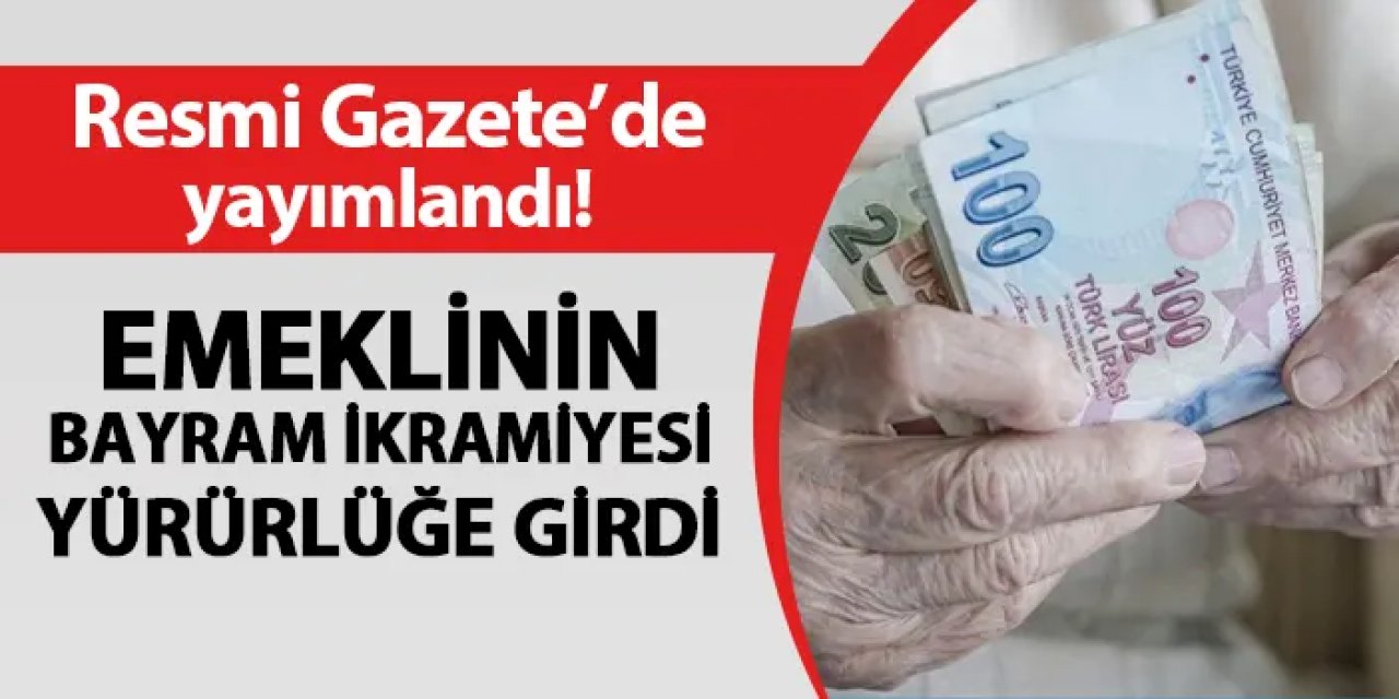 Resmi Gazete'de yayımlandı! Emeklilere verilecek bayram ikramiyesi yürürlüğe girdi