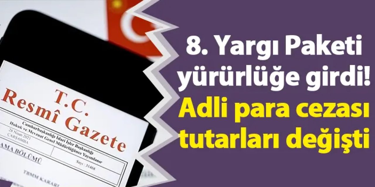 8. Yargı Paketi yürürlüğe girdi! Adli para cezası tutarları değişti