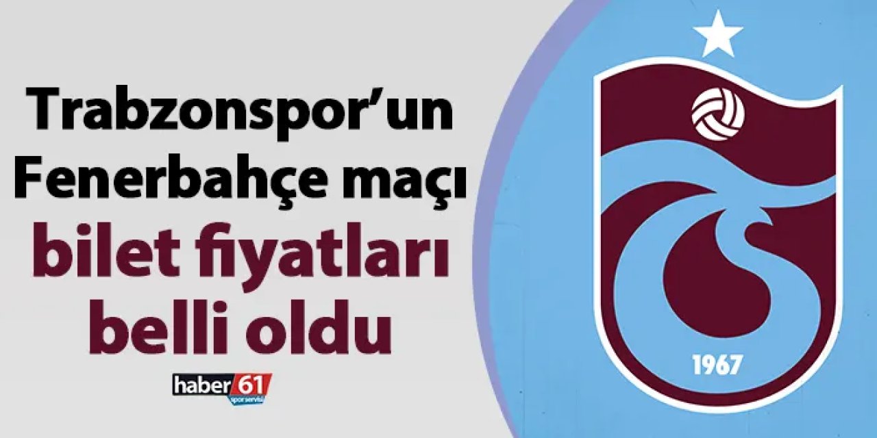 Trabzonspor’un Fenerbahçe maçı bilet fiyatları belli oldu