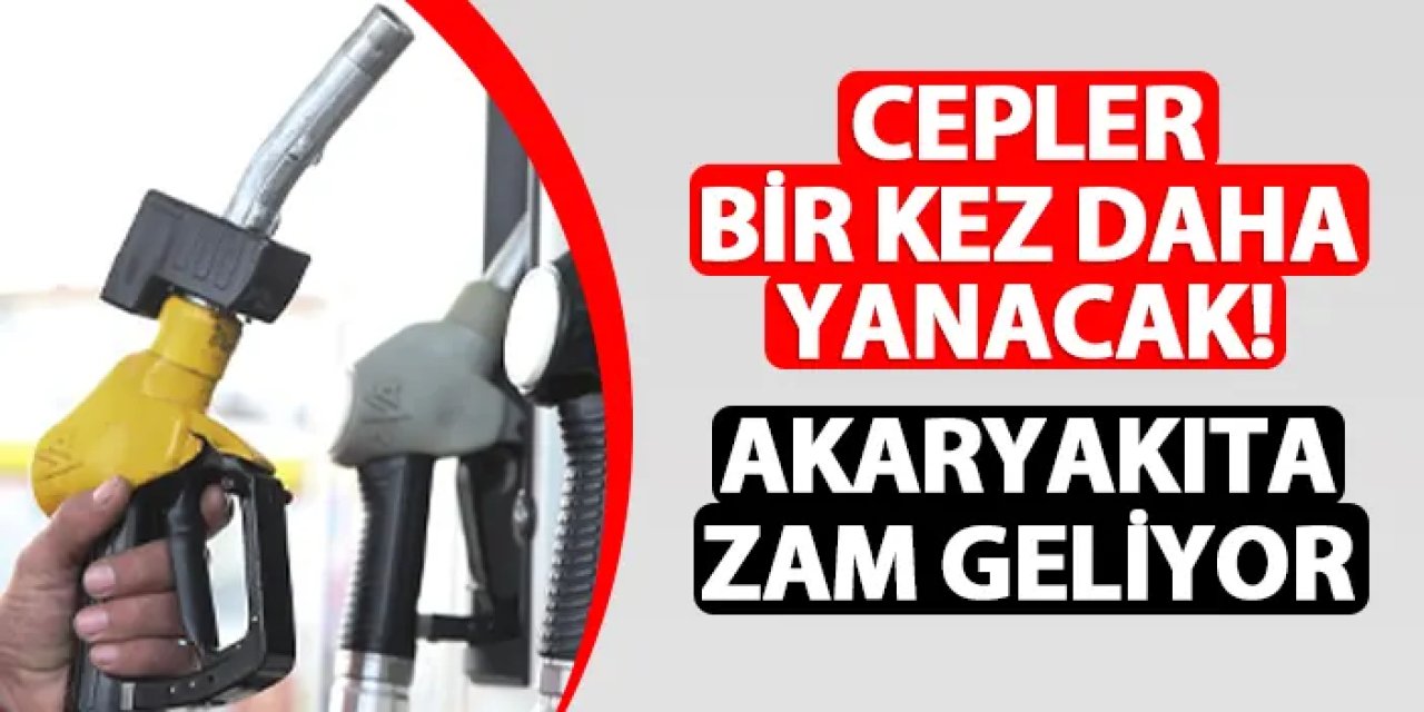 Cepler bir kez daha yanacak! Benzin ve motorine zam geliyor