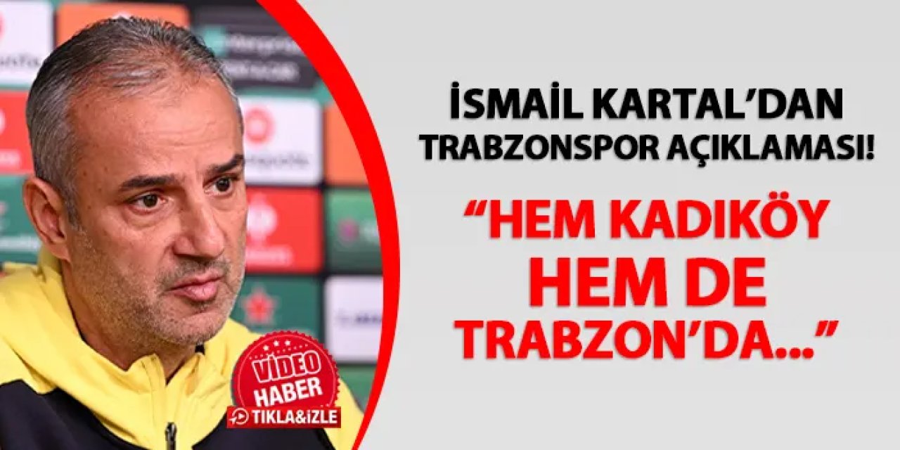 Fenerbahçe'de İsmail Kartal'dan Trabzonspor sözleri! "Hem Kadıköy hem de Trabzon..."