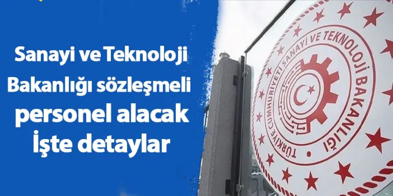 Sanayi ve Teknoloji Bakanlığı sözleşmeli personel alacak