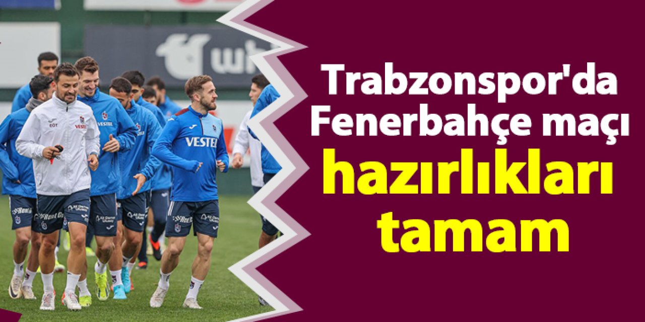 Trabzonspor, Fenerbahçe derbisi hazırlıklarını Mehmet Ali Yılmaz Tesisleri’nde tamamladı