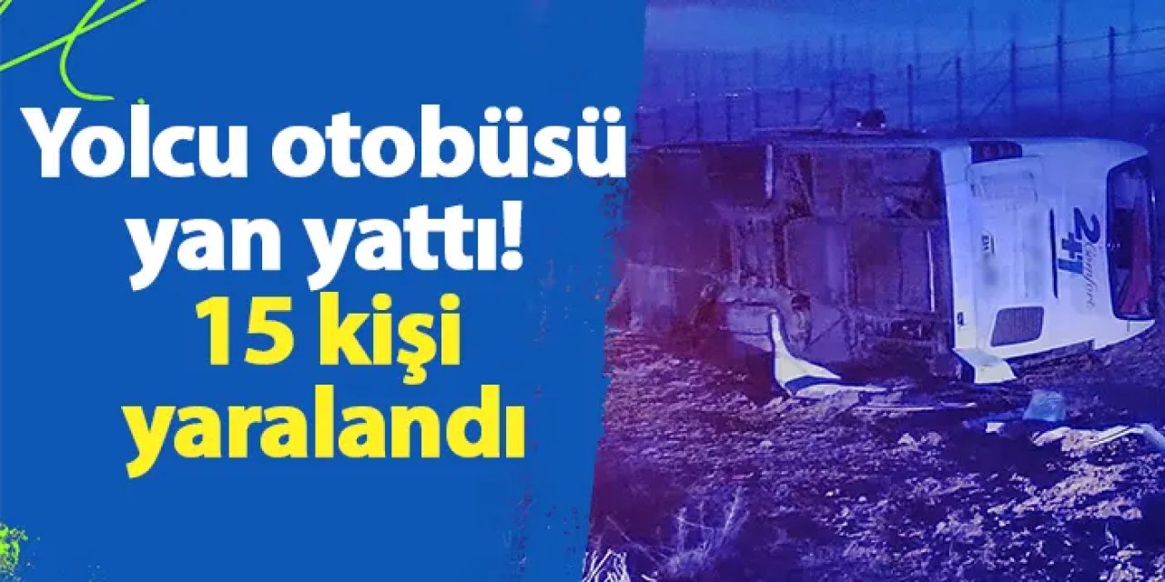 Yolcu otobüsü yan yattı! 15 kişi yaralandı