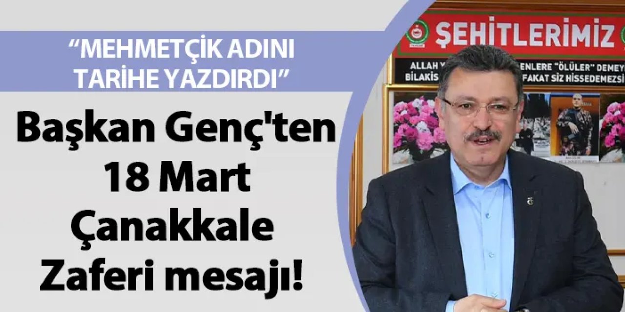 Başkan Genç'ten 18 Mart Çanakkale Zaferi mesajı!