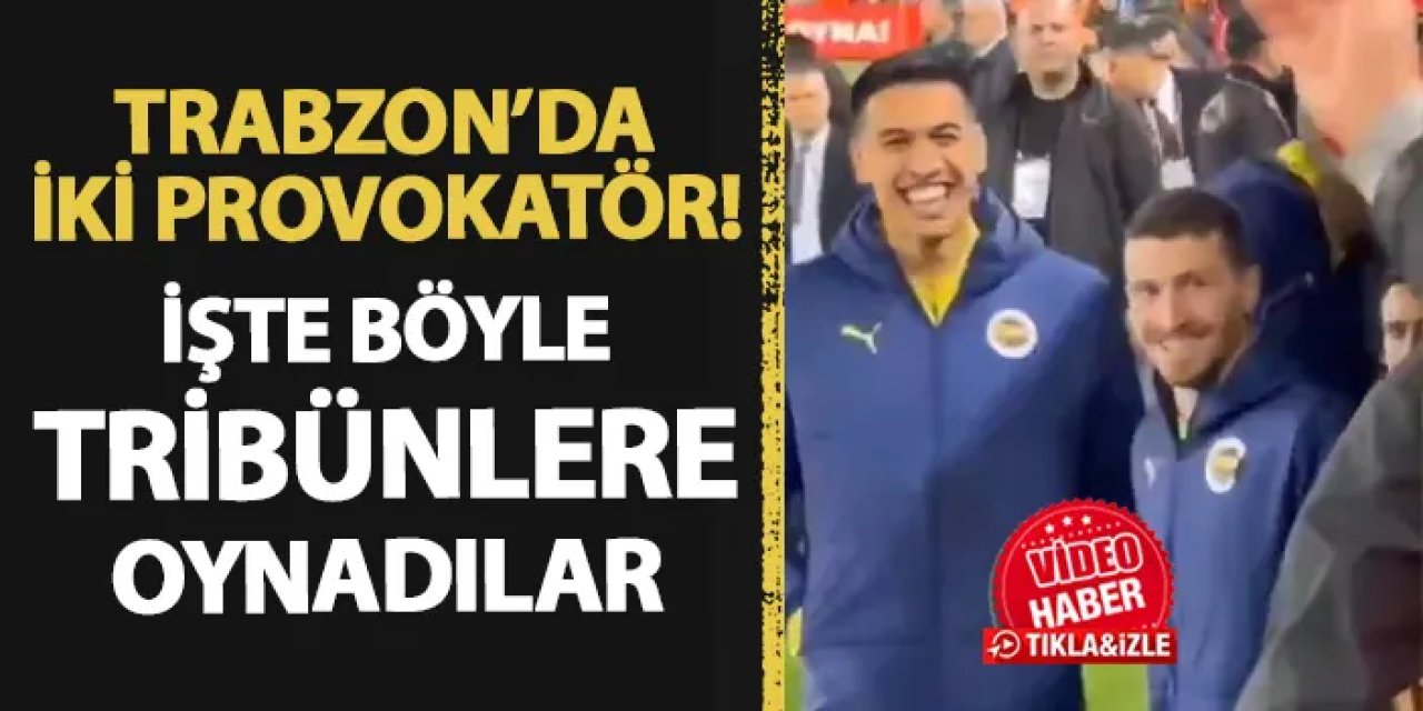 Trabzon'da iki provokatör! Trabzonspor taraftarına böyle oynadılar