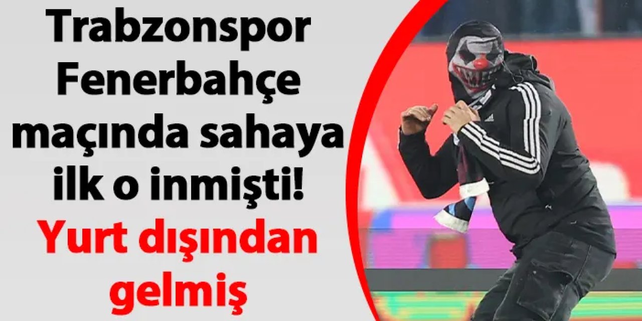 Trabzonspor-Fenerbahçe maçında sahaya ilk o inmişti! Yurt dışından gelmiş